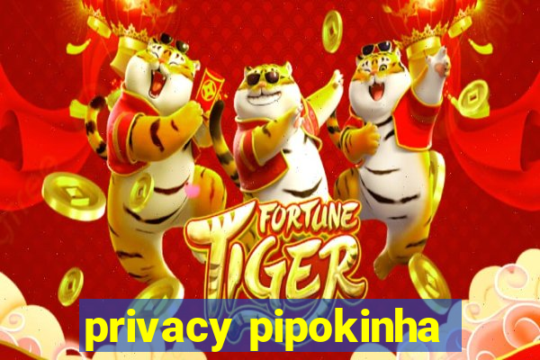 privacy pipokinha